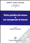 Tutela giuridica del minore e uso consapevole di internet libro di Dammacco G. (cur.)