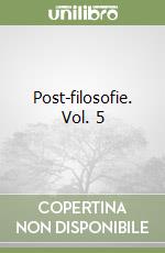 Post-filosofie. Vol. 5 libro