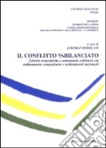 Il conflitto sbilanciato. Libertà economiche e autonomia collettiva tra ordinamento comunitario e ordinamenti nazionali libro