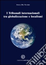 I tribunali internazionali tra globalizzazioni e localismi libro