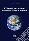 I tribunali internazionali tra globalizzazioni e localismi libro