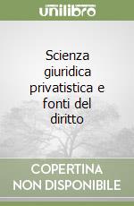 Scienza giuridica privatistica e fonti del diritto libro