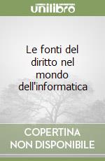 Le fonti del diritto nel mondo dell'informatica