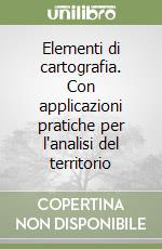 Elementi di cartografia. Con applicazioni pratiche per l'analisi del territorio