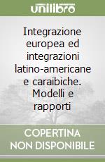 Integrazione europea ed integrazioni latino-americane e caraibiche. Modelli e rapporti libro