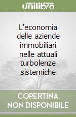 L'economia delle aziende immobiliari nelle attuali turbolenze sistemiche