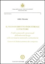 Il nuovo diritto industriale e d'autore. Profili sostanziali e processuali dell'industrial design nella normativa nazionale e comunitaria libro