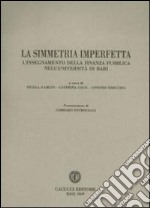 La simmetria imperfetta. L'insegnamento della finanza pubblica nell'università di Bari libro