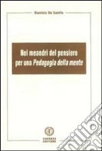 Nei meandri del pensiero per una pedagogia della mente libro