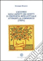 L'accordo sull'aspetto dei diritti di proprietà intellettuale attinenti al commercio (TRIPs) libro