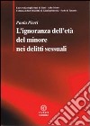 L'ignoranza dell'età del minore nei delitti sessuali libro di Pierri Paola