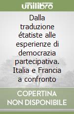 Dalla traduzione étatiste alle esperienze di democrazia partecipativa. Italia e Francia a confronto libro