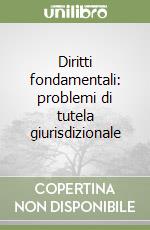 Diritti fondamentali: problemi di tutela giurisdizionale libro