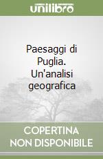 Paesaggi di Puglia. Un'analisi geografica libro