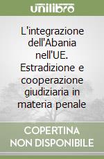 L'integrazione dell'Abania nell'UE. Estradizione e cooperazione giudiziaria in materia penale