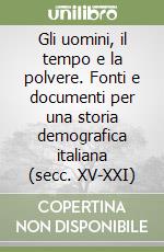 Gli uomini, il tempo e la polvere. Fonti e documenti per una storia demografica italiana (secc. XV-XXI) libro