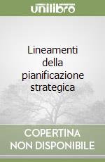 Lineamenti della pianificazione strategica libro