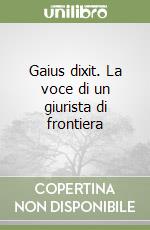 Gaius dixit. La voce di un giurista di frontiera