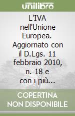 L'IVA nell'Unione Europea. Aggiornato con il D.Lgs. 11 febbraio 2010, n. 18 e con i più recenti provvedimenti amministrativi libro