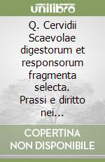 Q. Cervidii Scaevolae digestorum et responsorum fragmenta selecta. Prassi e diritto nei digesta-responsa di Q. Cervidio Scevola (1) libro