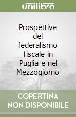 Prospettive del federalismo fiscale in Puglia e nel Mezzogiorno libro