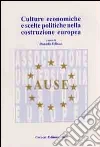 Culture economiche e scelte politiche nella costituzione europea libro di Felisini Daniela