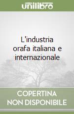 L'industria orafa italiana e internazionale libro