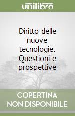 Diritto delle nuove tecnologie. Questioni e prospettive libro
