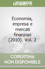 Economia, impresa e mercati finanziari (2010). Vol. 2 libro