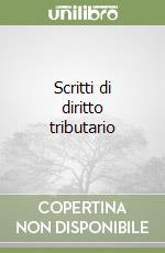 Scritti di diritto tributario libro