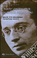 «Punto» contro Hitler: un sorriso agli aguzzini. Beato Tito Brandsma. Carmelitano martire libro