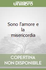 Sono l'amore e la misericordia libro