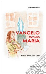 Vangelo secondo Maria. Maria, dimmi chi è Gesù libro