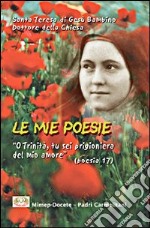 Le mie poesie. O Trinità, tu sei prigioniera del mio amore libro