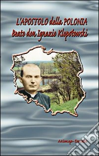 L'apostolo della Polonia mons. Ignazio Klopotowski (1866-1931) libro