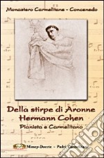 Della stirpe di Aronne Hermann Cohen. Pianista e carmelitano libro