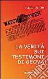 La verità sui Testimoni di Geova. Catechesi essenziale per Testimoni e non libro di Albani Angelo Astrua Massimo