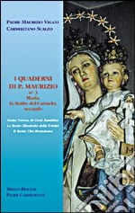 I quaderni di p. Maurizio. Maria la madre del Carmelo secondo s. Teresa di Gesù Bambino, la beata Elisabetta della Trinità, il beato Tito Brandsma