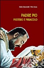 Padre Pio mistero e miracolo