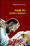 Padre Pio mistero e miracolo libro