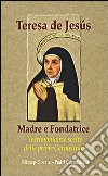 Teresa de Jesús. Madre e fondatrice libro