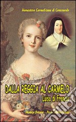 Dalla reggia al Carmelo. Luisa di Francia libro