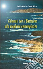 Chiamati con il battesimo alla preghiera contemplativa libro