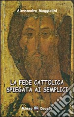 La fede cattolica spiegata ai semplici libro