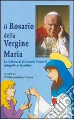 Il rosario della Vergine Maria. La lettera di Giovanni Paolo II spiegata ai bambini libro