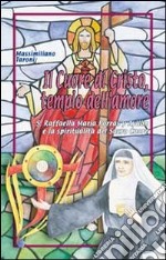 Il cuore di Cristo tempio dell'amore. S. Raffaela Maria Porras y Ayllon e la spiritualità del Sacro Cuore libro