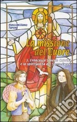 La missione del cuore. S. Francesca Saverio Cabrini e la spiritualità del Sacro Cuore libro