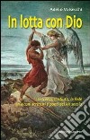 In lotta con Dio. La ricerca, il rifiuto, la fede in alcuni scrittori e poeti del XX secolo libro