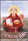 Il tuo amico sant'Antonio. Ediz. illustrata libro