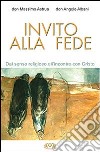 Invito alla fede. Dal senso religioso all'incontro con Cristo libro